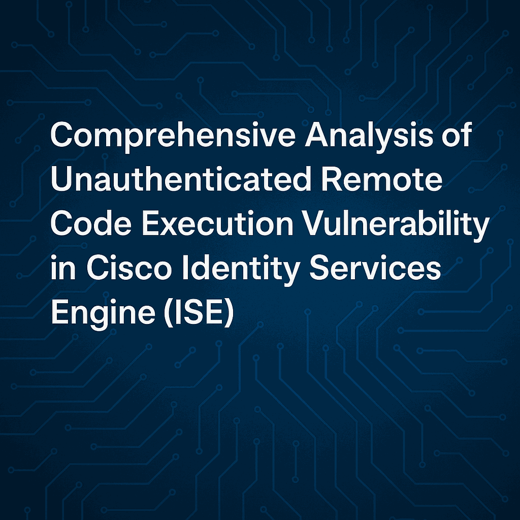 Unauthenticated Remote Code Execution Vulnerability in Cisco Identity Services Engine (ISE)