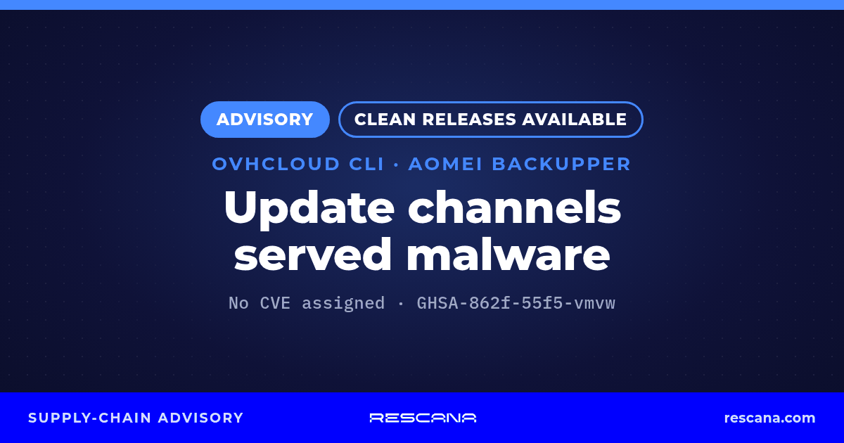 Rescana advisory card: OVHcloud CLI and AOMEI Backupper, update channels served malware. Clean releases available. No CVE assigned; OVHcloud advisory GHSA-862f-55f5-vmvw.