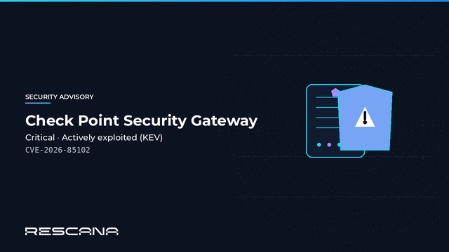 Active Exploitation Alert: Check Point Security Gateway & Management Server — CVE-2026-85102 / CVE-2026-93616 Added to CISA KEV