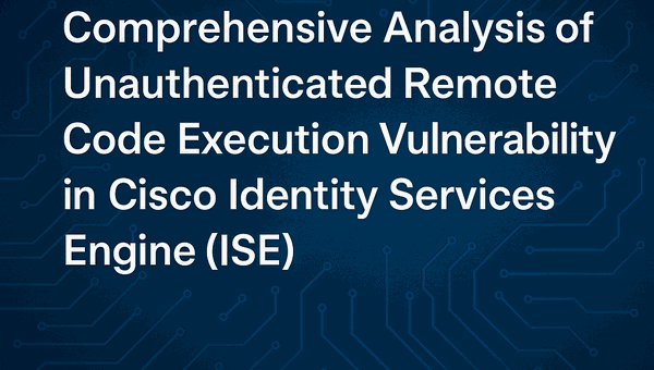 Unauthenticated Remote Code Execution Vulnerability in Cisco Identity Services Engine (ISE)